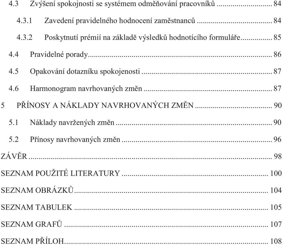 .. 87 5 PŘÍNOSY A NÁKLADY NAVRHOVANÝCH ZMĚN... 90 5.1 Náklady navržených změn... 90 5.2 Přínosy navrhovaných změn... 96 ZÁVĚR.