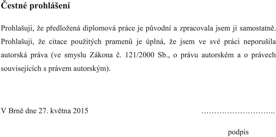 Prohlašuji, že citace použitých pramenů je úplná, že jsem ve své práci neporušila