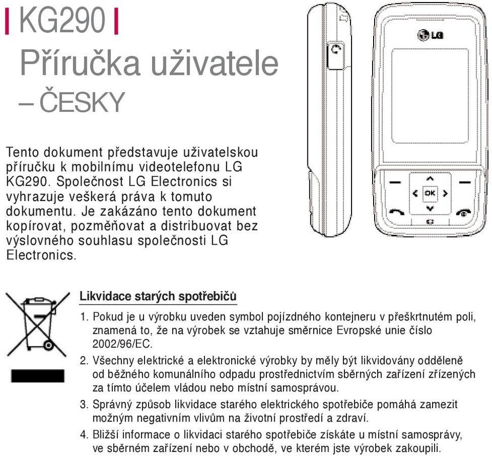 Pokud je u výrobku uveden symbol pojízdného kontejneru v přeškrtnutém poli, znamená to, že na výrobek se vztahuje směrnice Evropské unie číslo 20