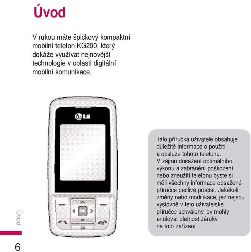 V zájmu dosažení optimálního výkonu a zabránění poškození nebo zneužití telefonu byste si měli všechny informace obsažené příručce