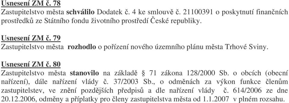 79 Zastupitelstvo msta rozhodlo o poízení nového územního plánu msta Trhové Sviny. Usnesení ZM.