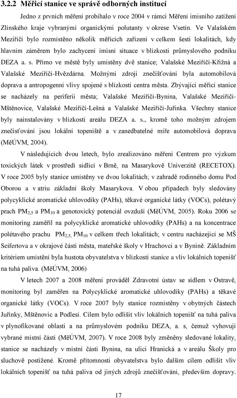 tuace v blízkosti průmyslového podniku DEZA a. s. Přímo ve městě byly umístěny dvě stanice; Valašské Meziříčí-Křižná a Valašské Meziříčí-Hvězdárna.