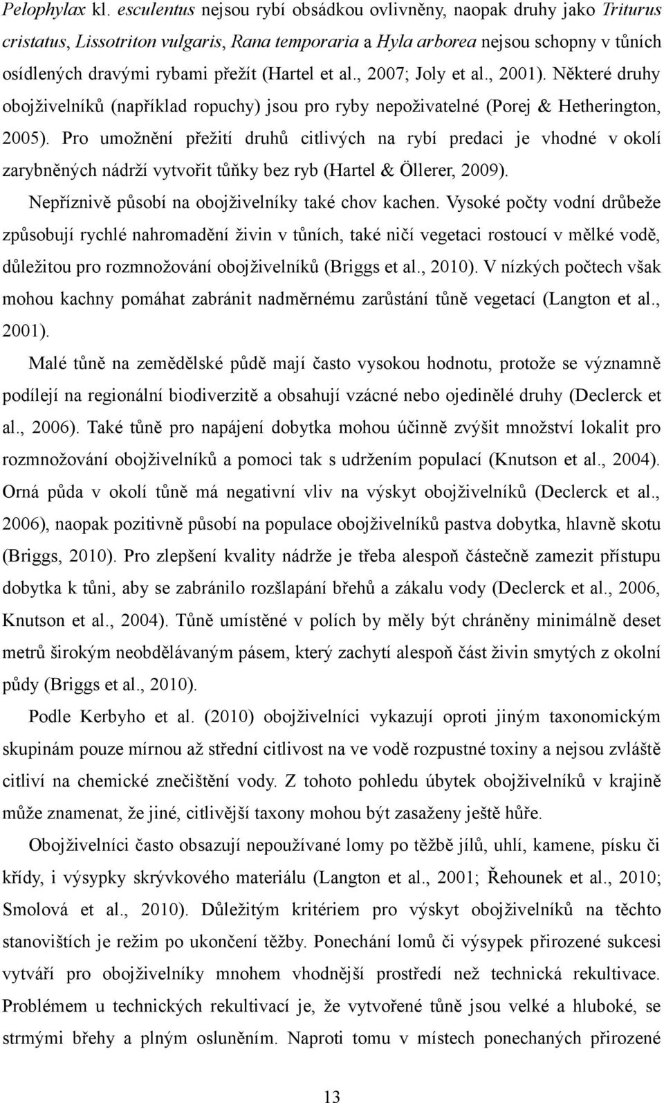 et al., 2007; Joly et al., 2001). Některé druhy obojživelníků (například ropuchy) jsou pro ryby nepoživatelné (Porej & Hetherington, 2005).