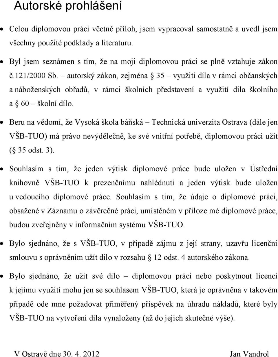 autorský zákon, zejména 35 využití díla v rámci občanských a náboženských obřadů, v rámci školních představení a využití díla školního a 60 školní dílo.