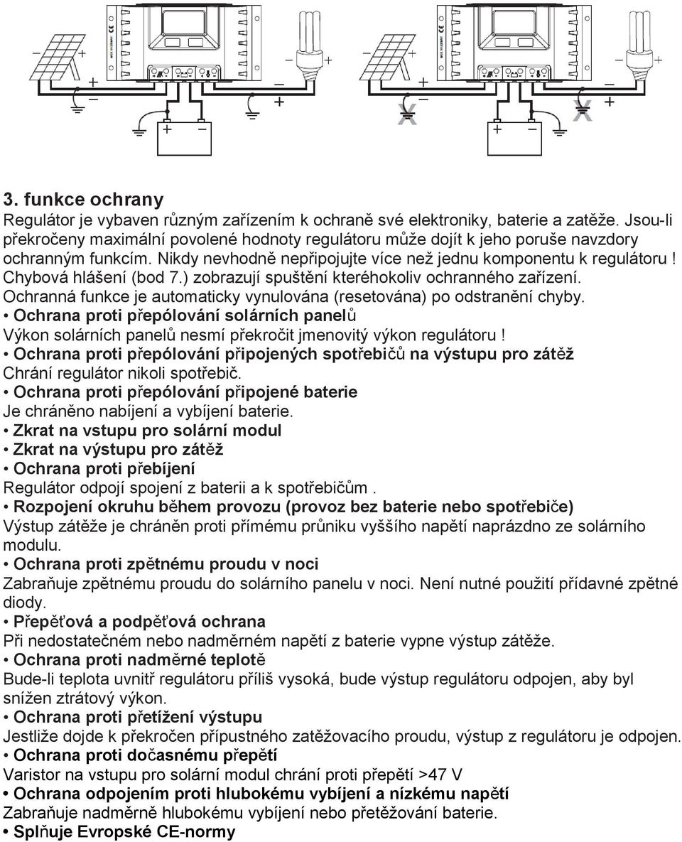 Chybová hlášení (bod 7.) zobrazují spuštění kteréhokoliv ochranného zařízení. Ochranná funkce je automaticky vynulována (resetována) po odstranění chyby.