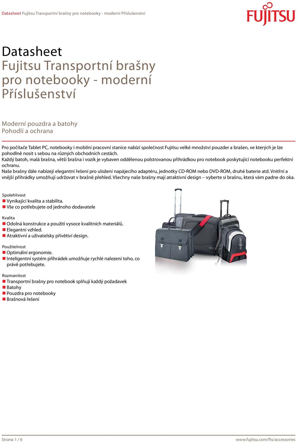 Každý batoh, malá brašna, větší brašna i vozík je vybaven oddělenou polstrovanou přihrádkou pro notebook poskytující notebooku perfektní ochranu.