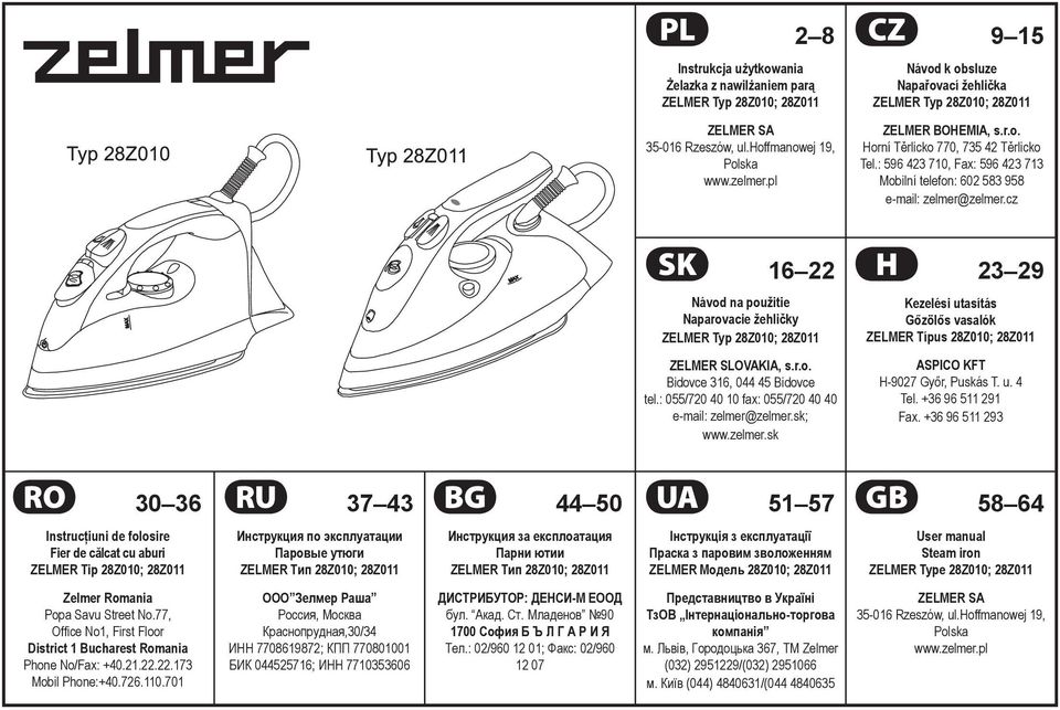 : 596 423 710, Fax: 596 423 713 Mobilní telefon: 602 583 958 e-mail: zelmer@zelmer.cz SK 1622 H 2329 Návod na použitie Naparovacie žehličky ZELMER ; 28Z011 ZELMER SLOVAKIA, s.r.o. Bidovce 316, 044 45 Bidovce tel.