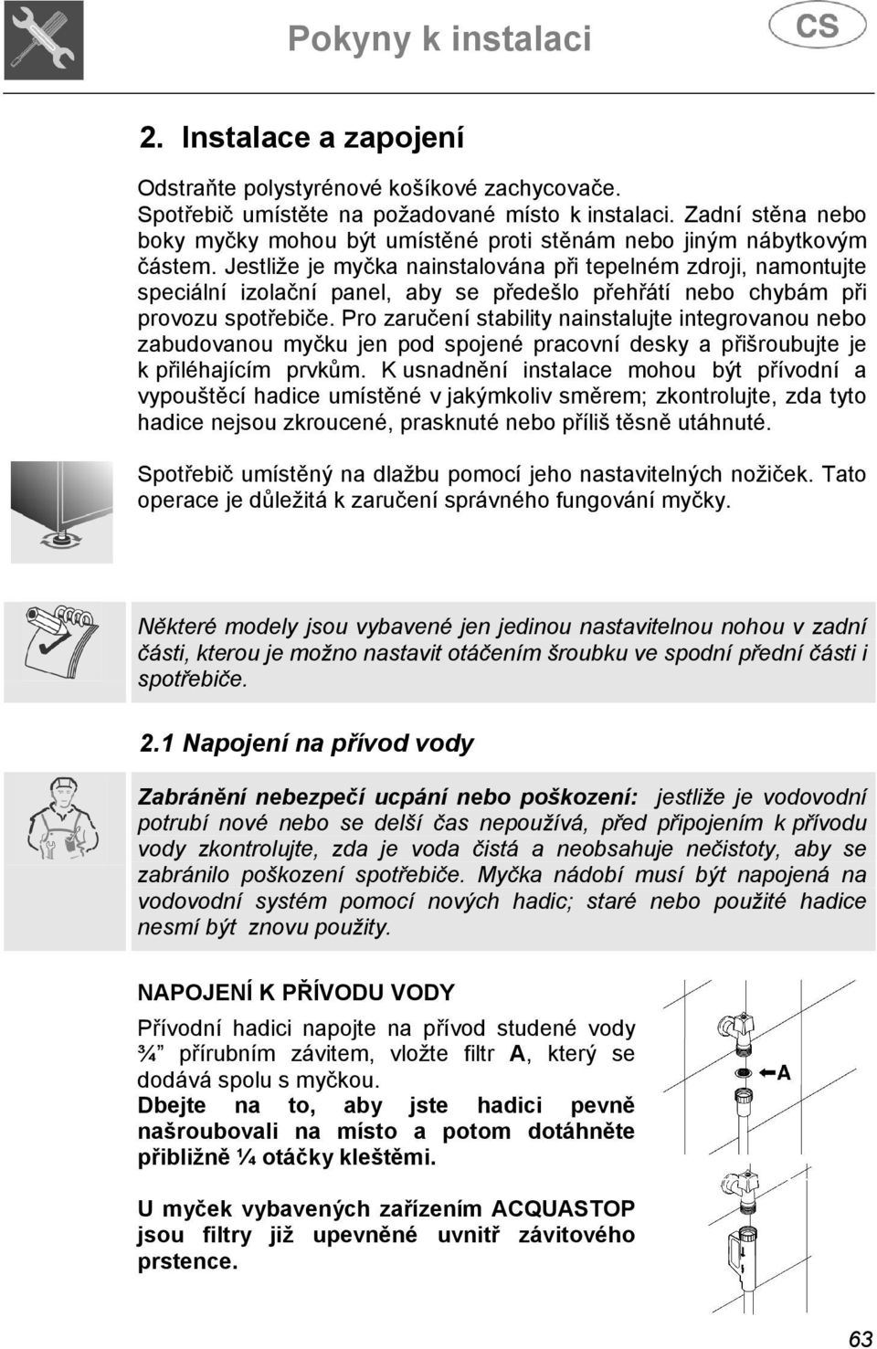 Jestliže je myčka nainstalována při tepelném zdroji, namontujte speciální izolační panel, aby se předešlo přehřátí nebo chybám při provozu spotřebiče.