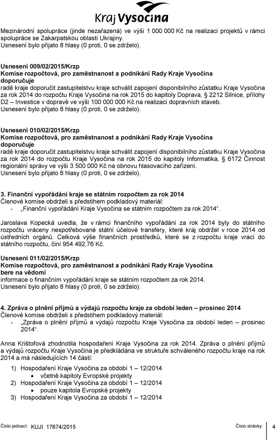 Usnesení 010/02/2015/Krzp za rok 2014 do rozpočtu Kraje Vysočina na rok 2015 do kapitoly Informatika, 6172 Činnost regionální správy ve výši 3 