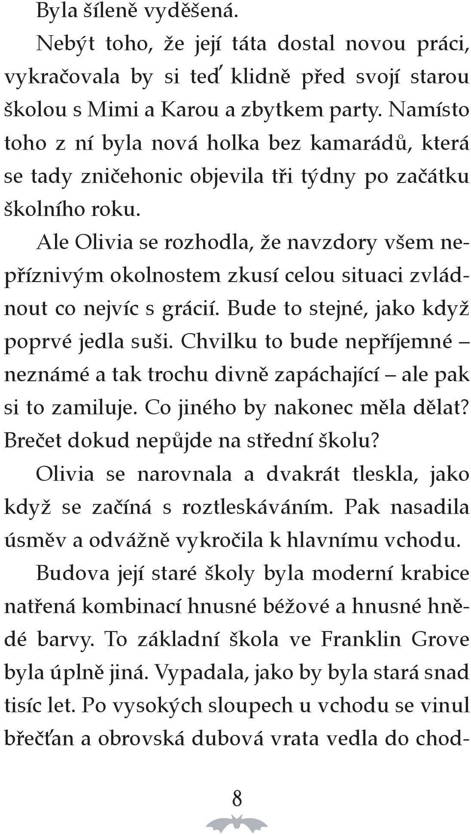 Ale Olivia se rozhodla, že navzdory všem nepříznivým okolnostem zkusí celou situaci zvládnout co nejvíc s grácií. Bude to stejné, jako když poprvé jedla suši.