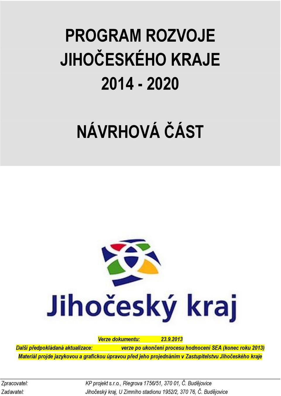 projde jazykovou a grafickou úpravou před jeho projednáním v Zastupitelstvu Jihočeského kraje Zpracovatel: