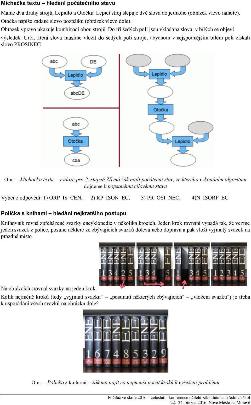 Urči, která slova musíme vložit do šedých polí stroje, abychom v nejspodnějším bílém poli získali slovo PROSINEC. Obr. Míchačka textu v úloze pro 2.