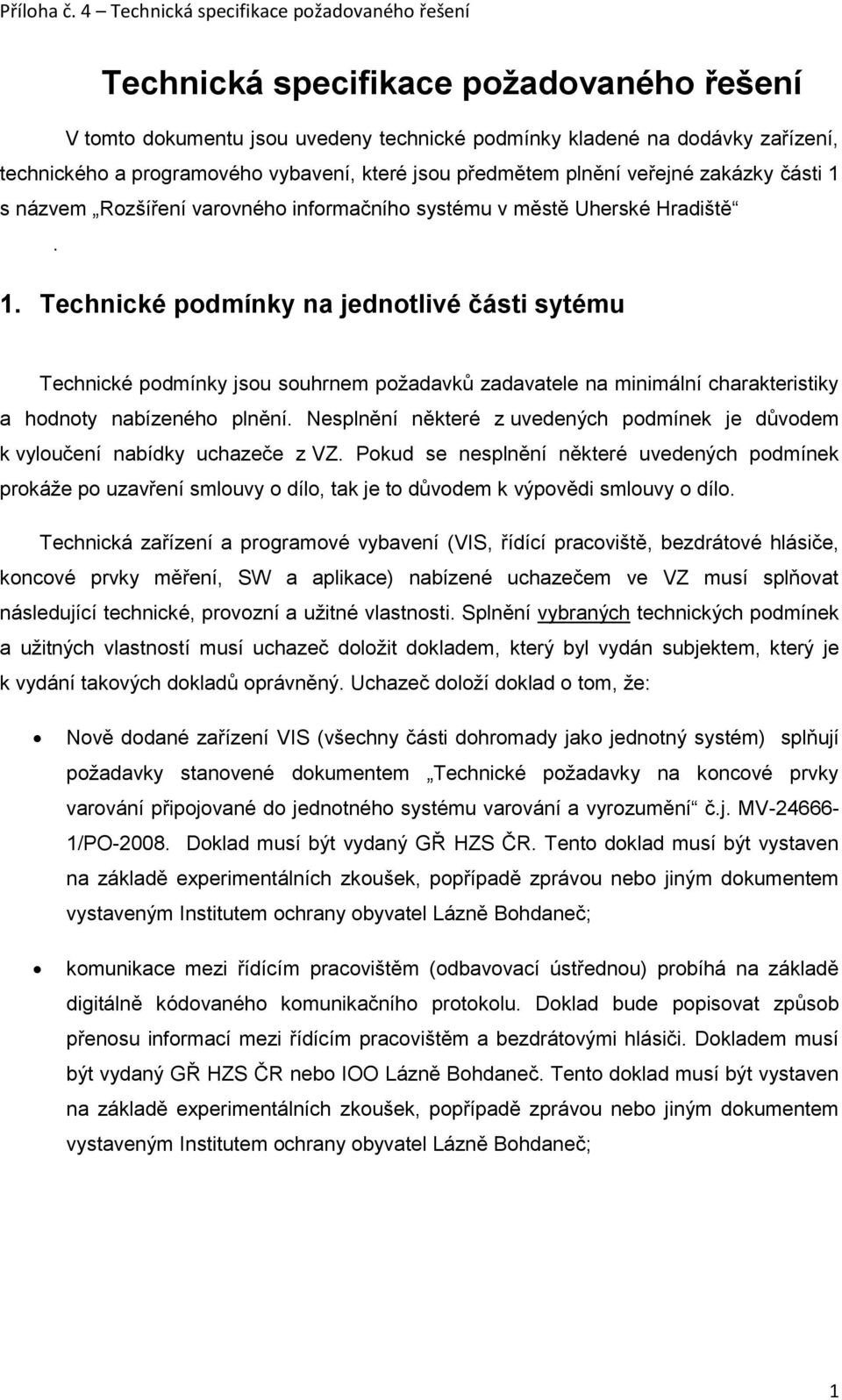 Nesplnění některé z uvedených podmínek je důvodem k vyloučení nabídky uchazeče z VZ.