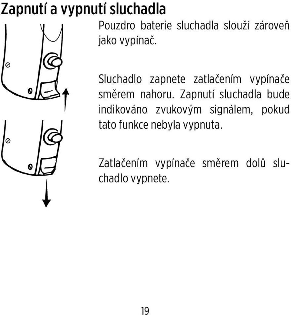 Zapnutí sluchadla bude indikováno zvukovým signálem, pokud tato