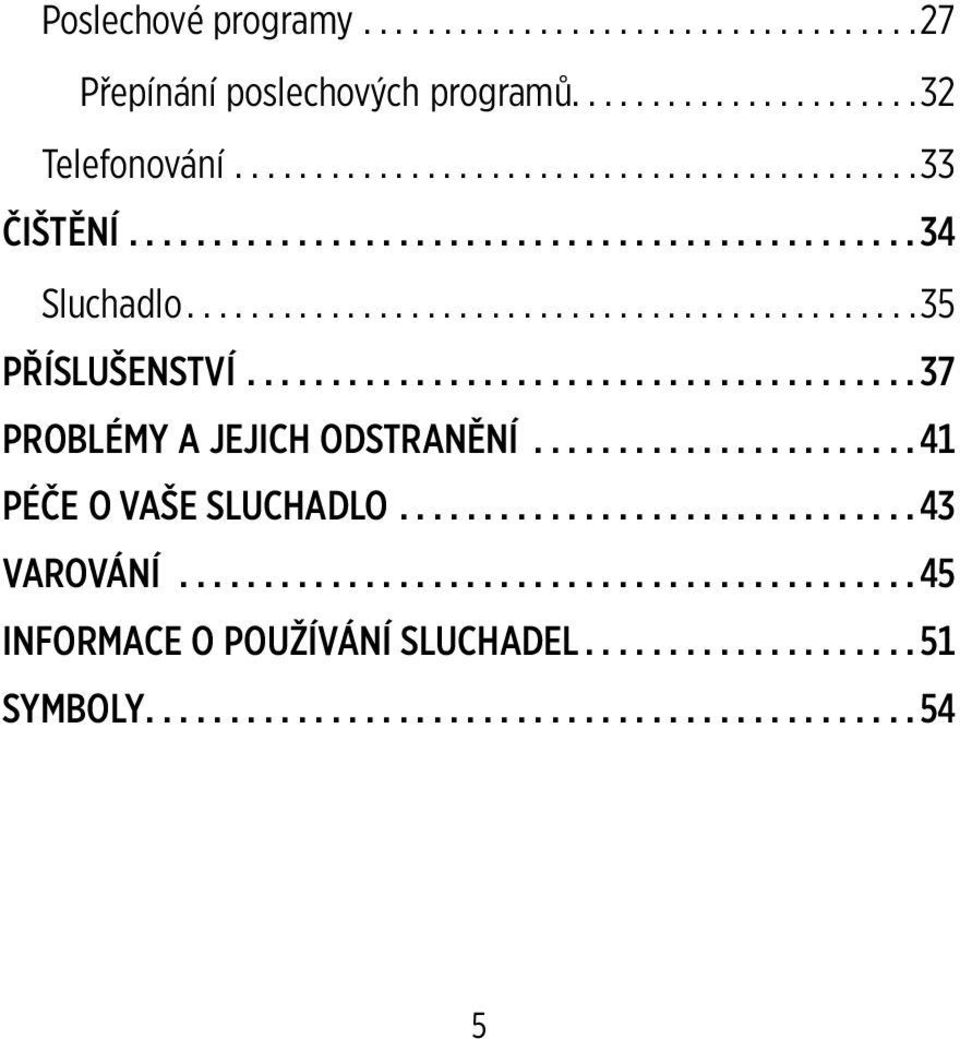 .. 35 PŘÍSLUŠENSTVÍ... 37 PROBLÉMY A JEJICH ODSTRANĚNÍ.