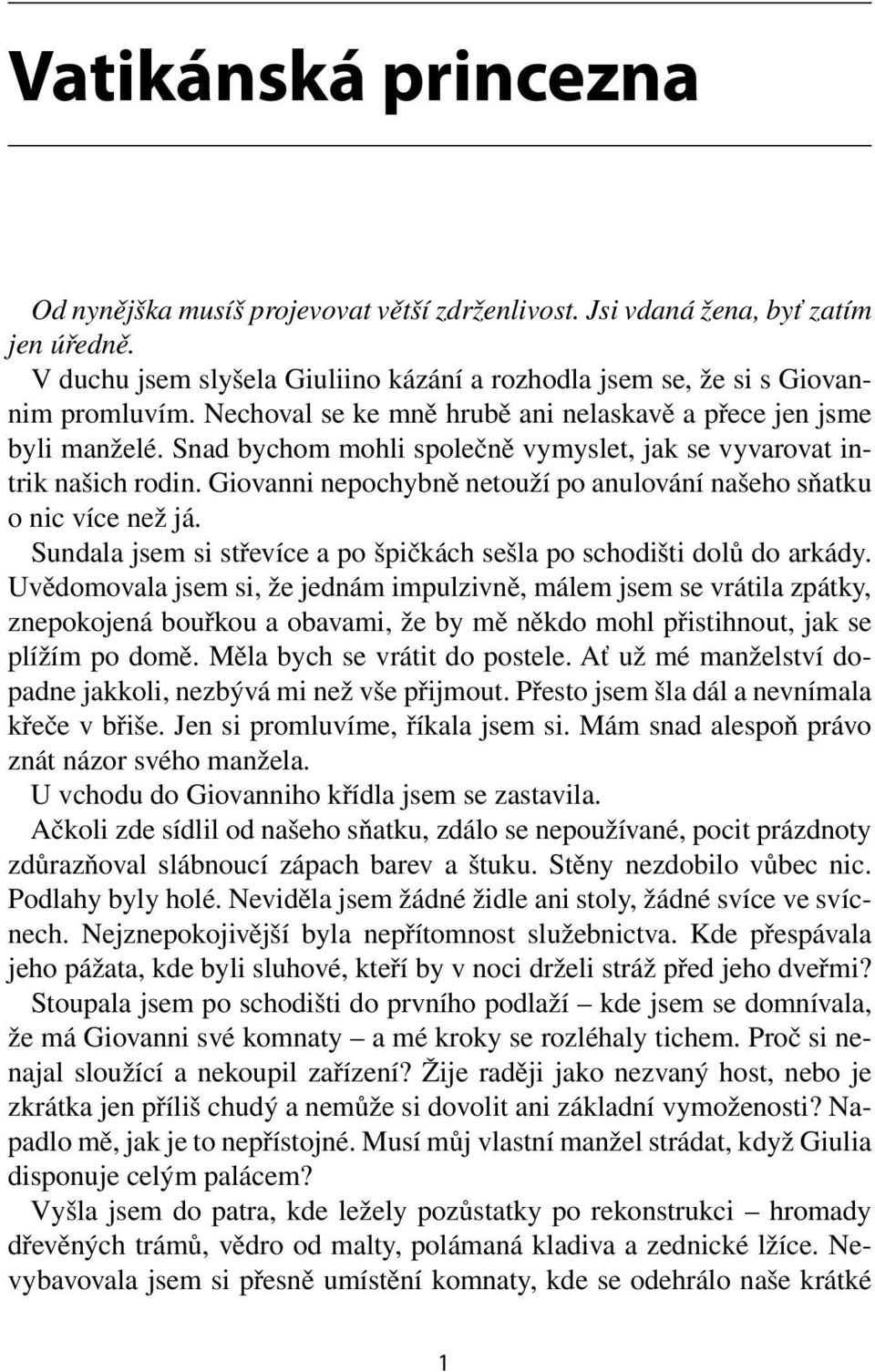 Giovanni nepochybně netouží po anulování našeho sňatku o nic více než já. Sundala jsem si střevíce a po špičkách sešla po schodišti dolů do arkády.