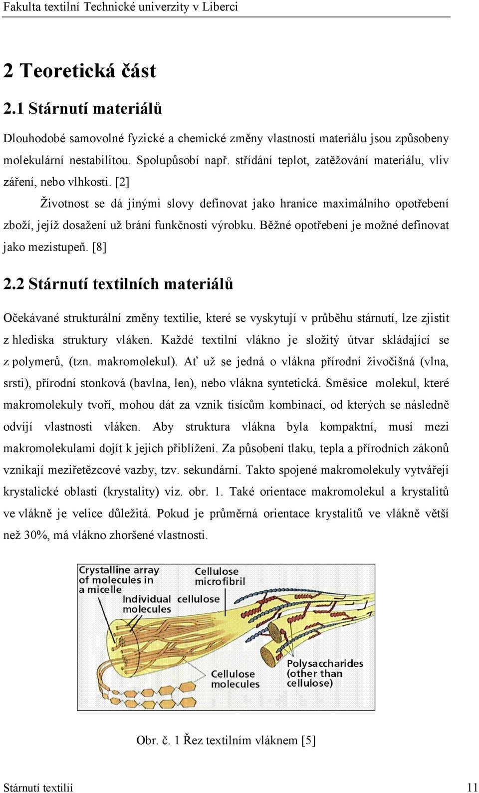 Běžné opotřebení je možné definovat jako mezistupeň. [8] 2.