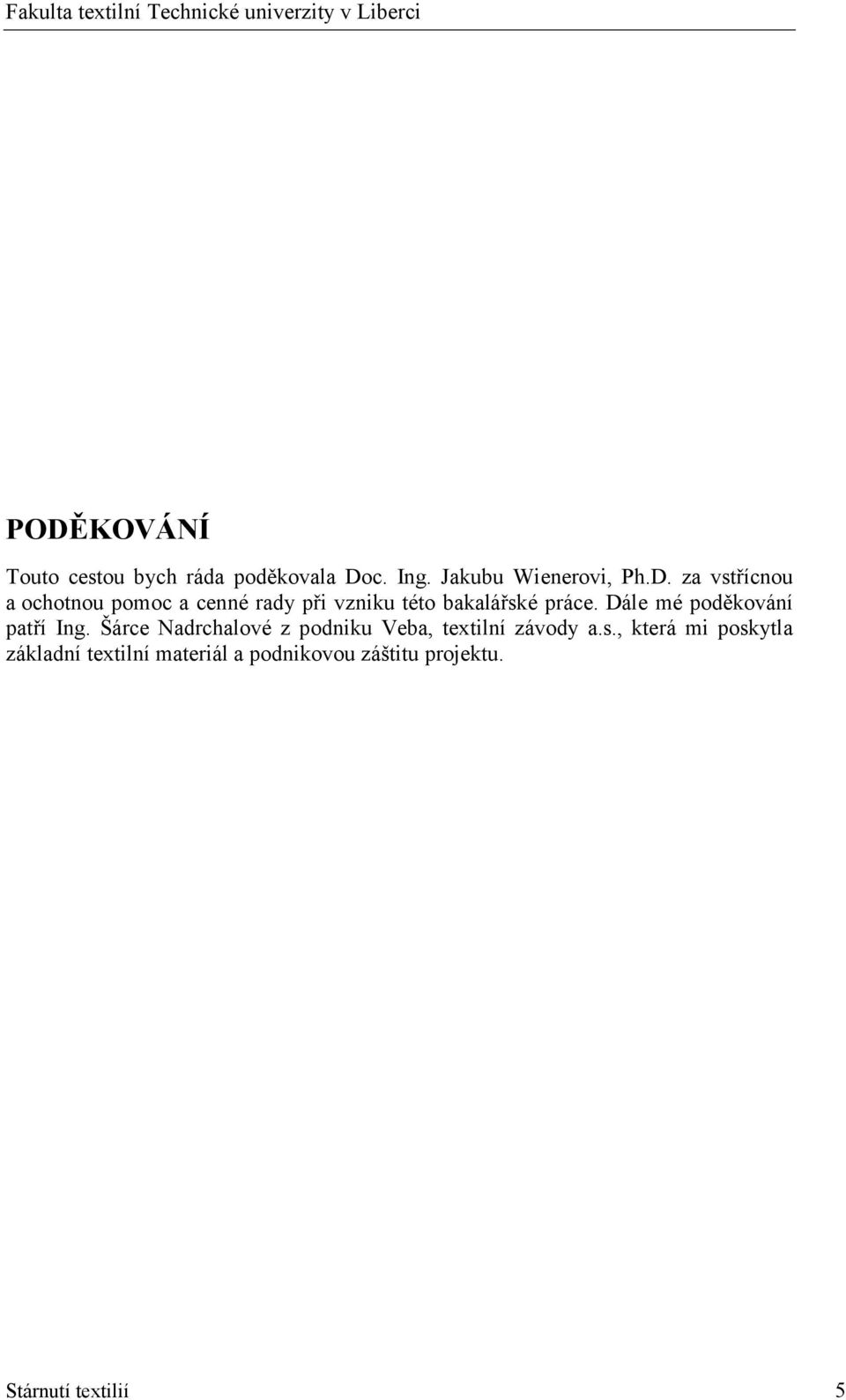 , která mi poskytla základní textilní materiál a podnikovou záštitu projektu.