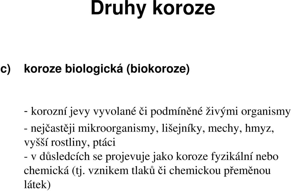 mechy, hmyz, vyšší rostliny, ptáci - v důsledcích se projevuje jako