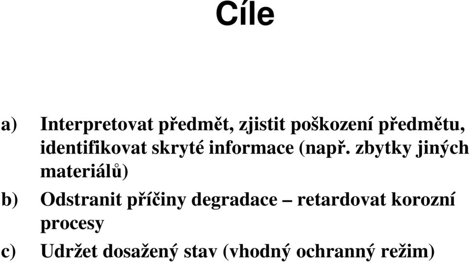 zbytky jiných materiálů) b) Odstranit příčiny degradace