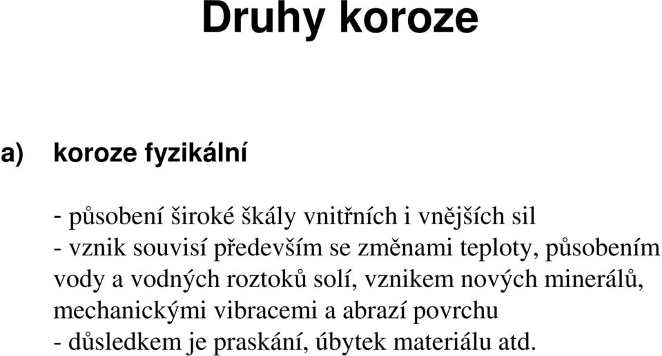 vody a vodných roztoků solí, vznikem nových minerálů, mechanickými