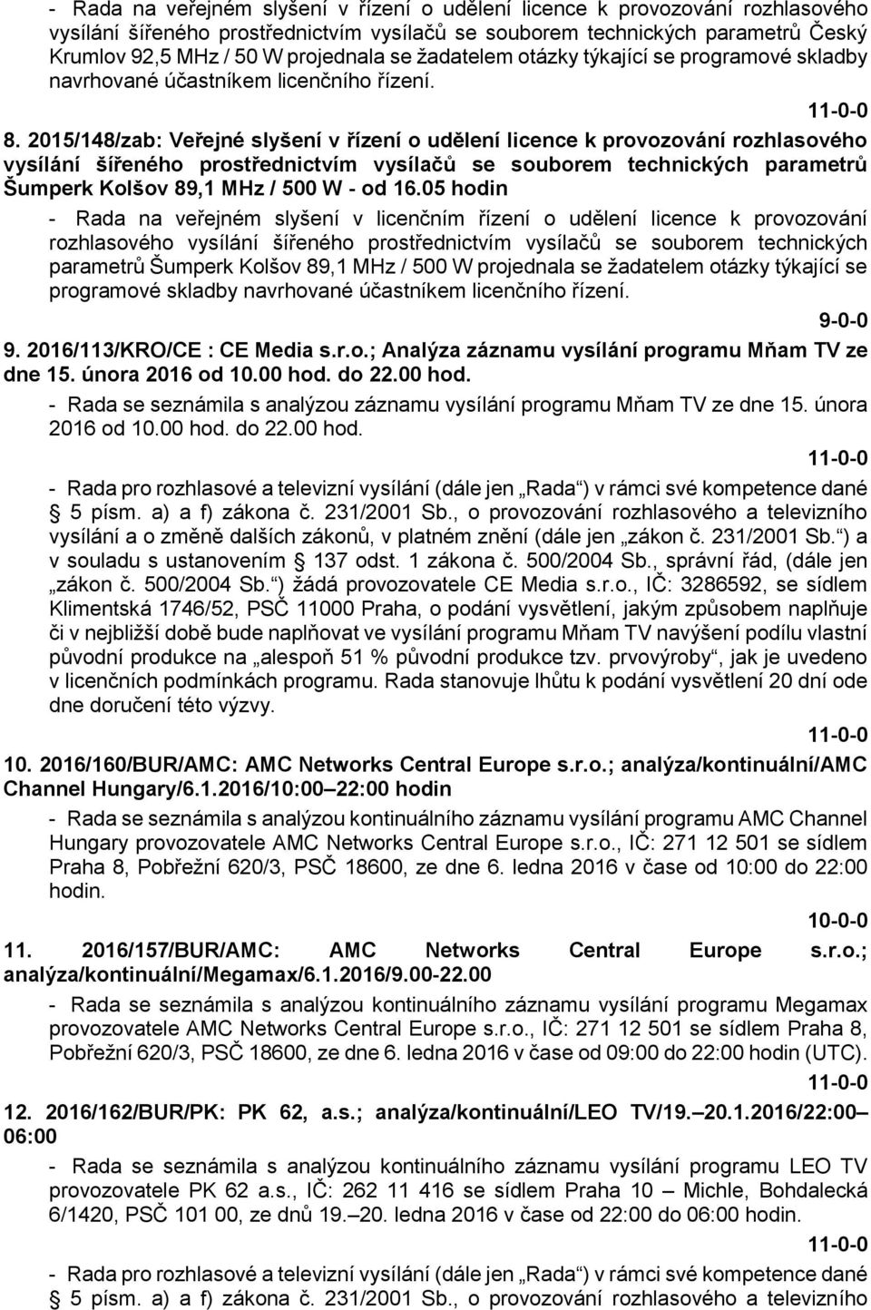 2015/148/zab: Veřejné slyšení v řízení o udělení licence k provozování rozhlasového vysílání šířeného prostřednictvím vysílačů se souborem technických parametrů Šumperk Kolšov 89,1 MHz / 500 W - od