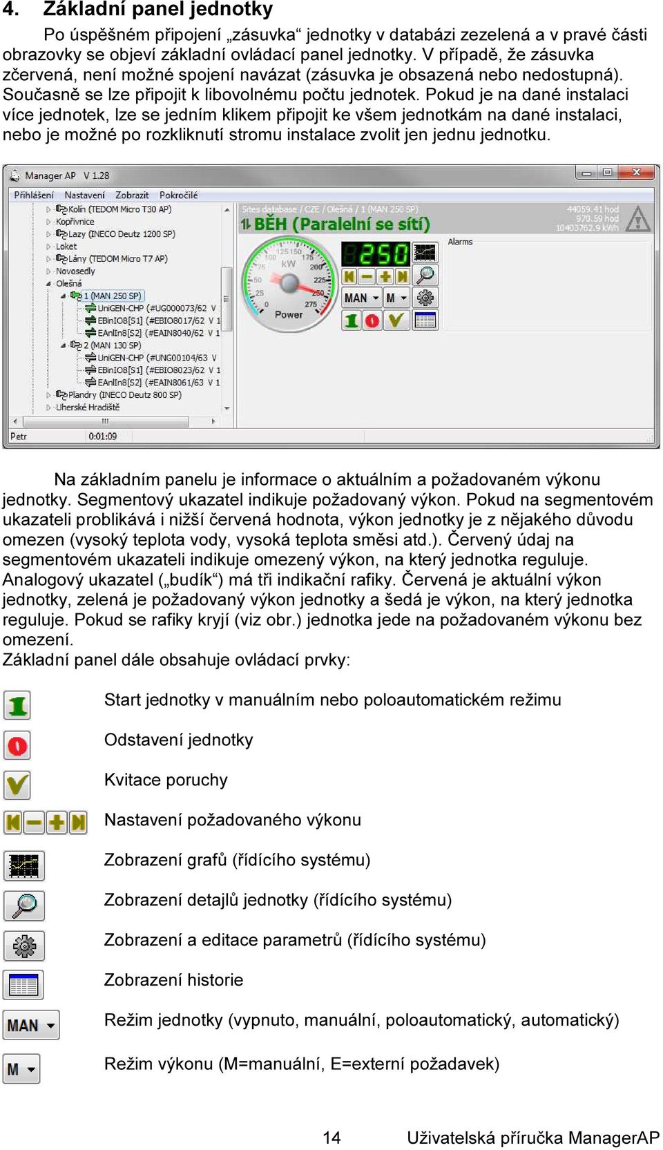 Pokud je na dané instalaci více jednotek, lze se jedním klikem připojit ke všem jednotkám na dané instalaci, nebo je možné po rozkliknutí stromu instalace zvolit jen jednu jednotku.