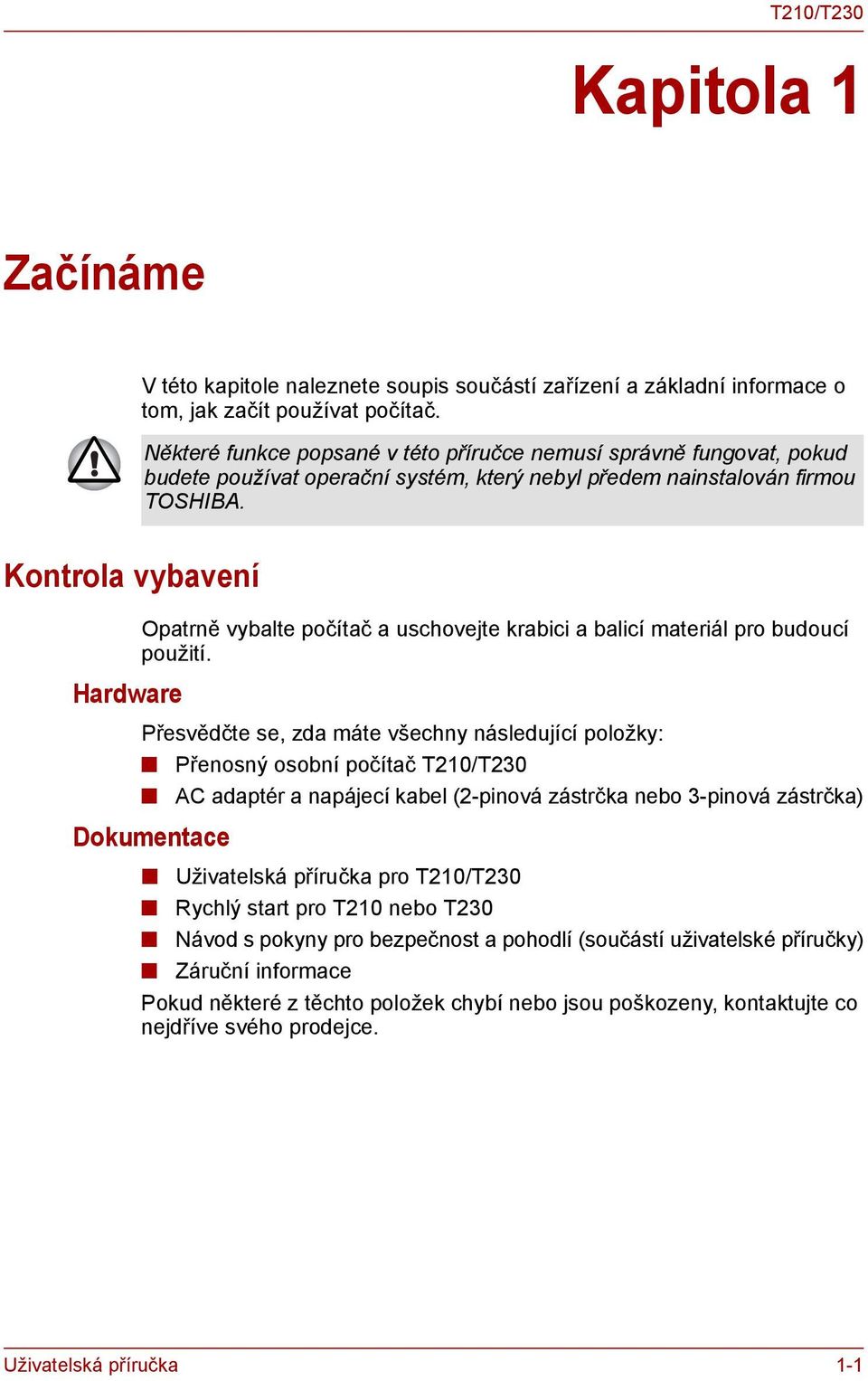 Kontrola vybavení Opatrně vybalte počítač a uschovejte krabici a balicí materiál pro budoucí použití.