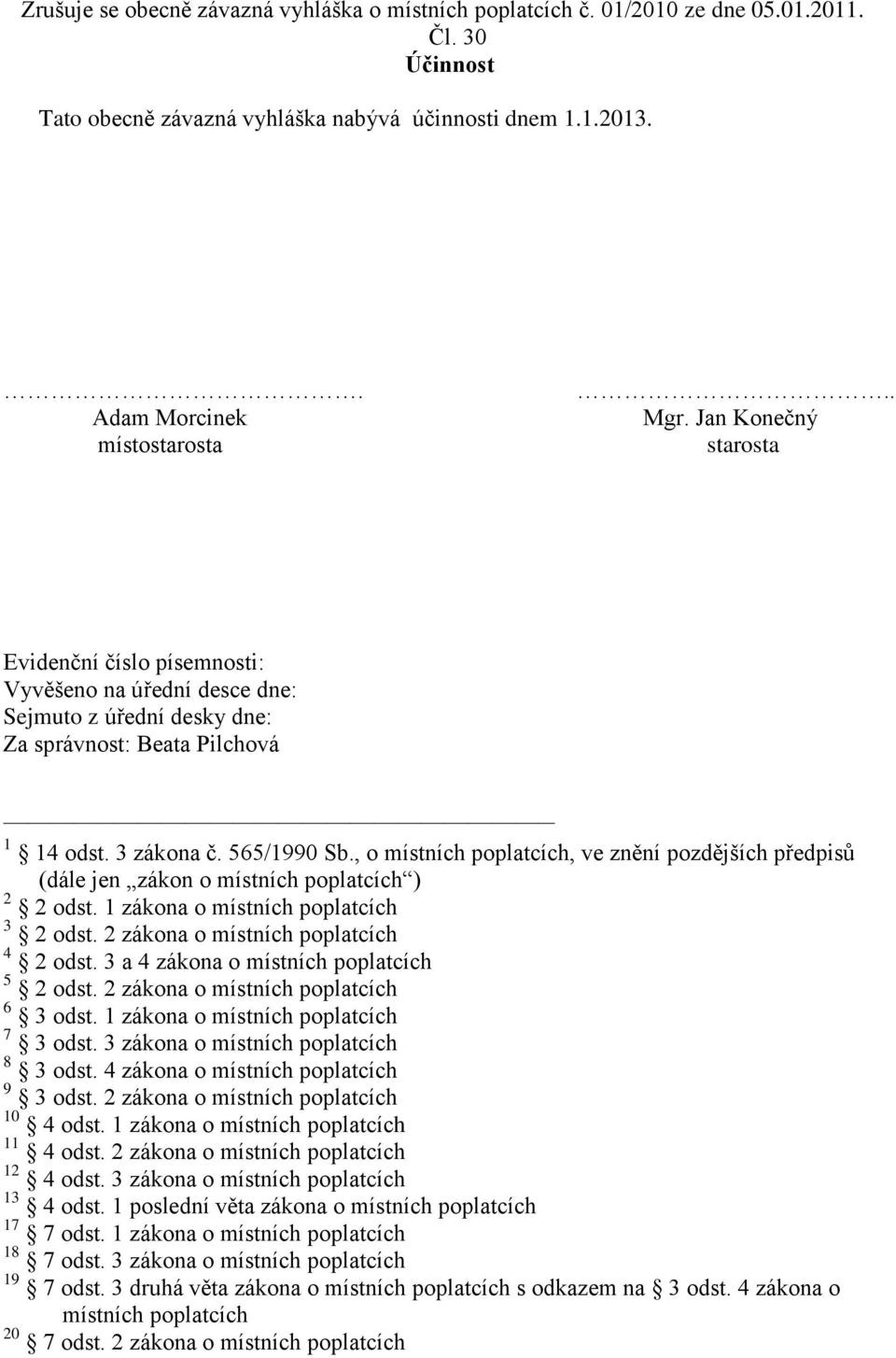 , o místních poplatcích, ve znění pozdějších předpisů (dále jen zákon o místních poplatcích ) 2 2 odst. 1 zákona o místních poplatcích 3 2 odst. 2 zákona o místních poplatcích 4 2 odst.