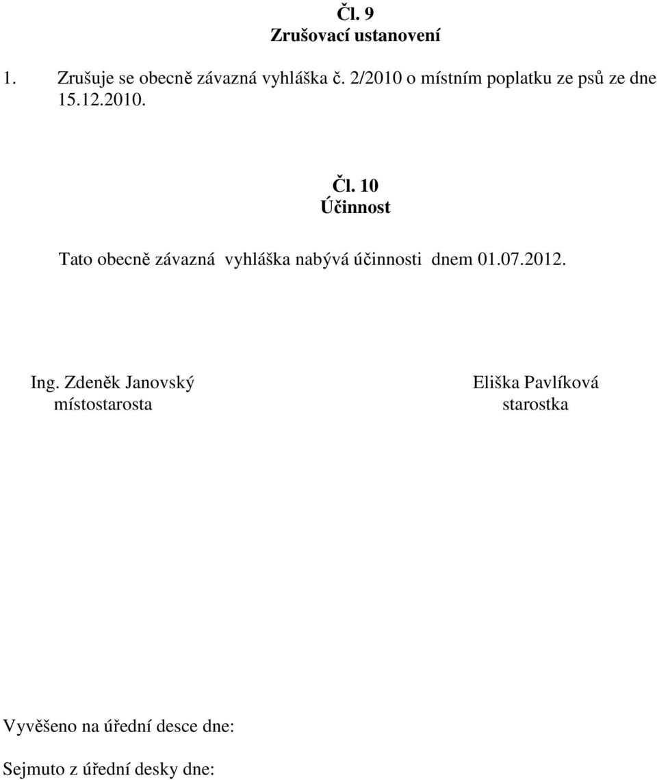 10 Účinnost Tato obecně závazná vyhláška nabývá účinnosti dnem 01.07.2012. Ing.