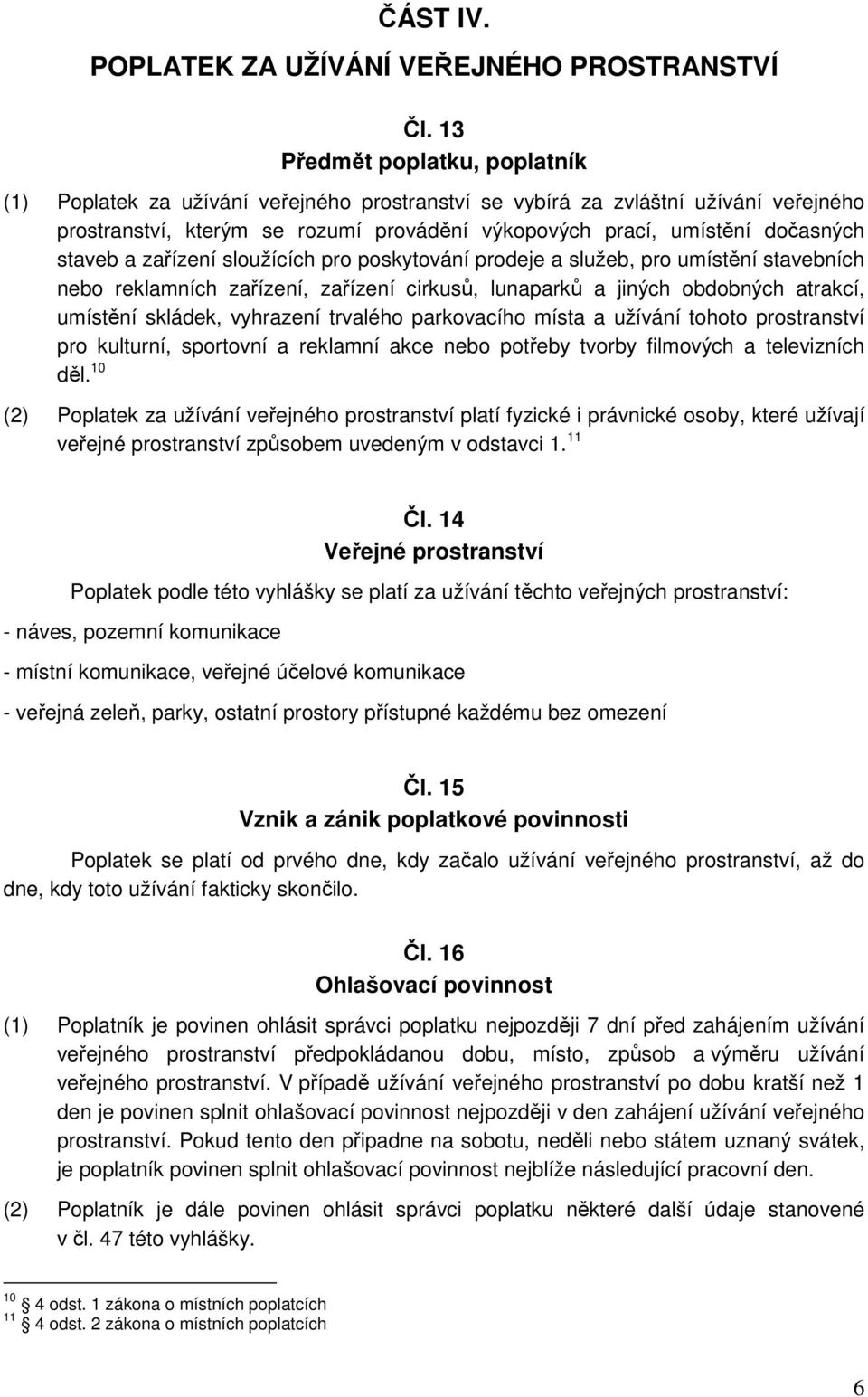 staveb a zařízení sloužících pro poskytování prodeje a služeb, pro umístění stavebních nebo reklamních zařízení, zařízení cirkusů, lunaparků a jiných obdobných atrakcí, umístění skládek, vyhrazení