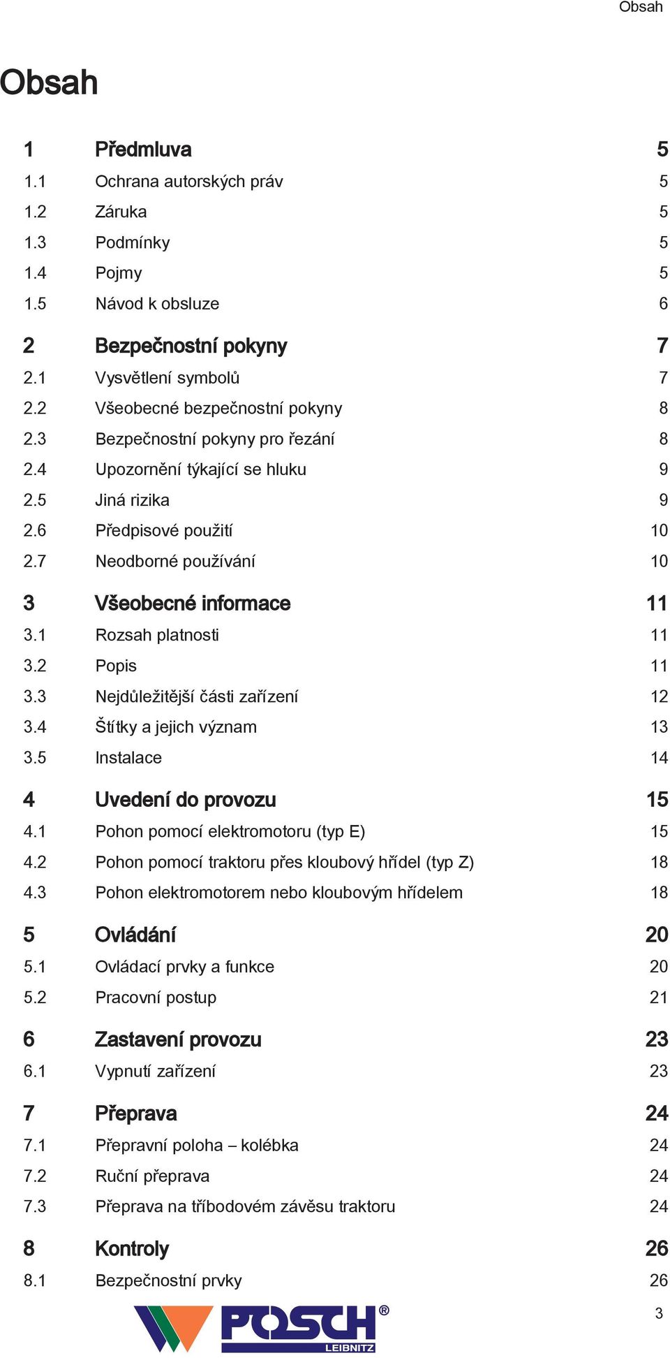 7 Neodborné používání 10 3 Všeobecné informace 11 3.1 Rozsah platnosti 11 3.2 Popis 11 3.3 Nejdůležitější části zařízení 12 3.4 Štítky a jejich význam 13 3.5 Instalace 14 4 Uvedení do provozu 15 4.