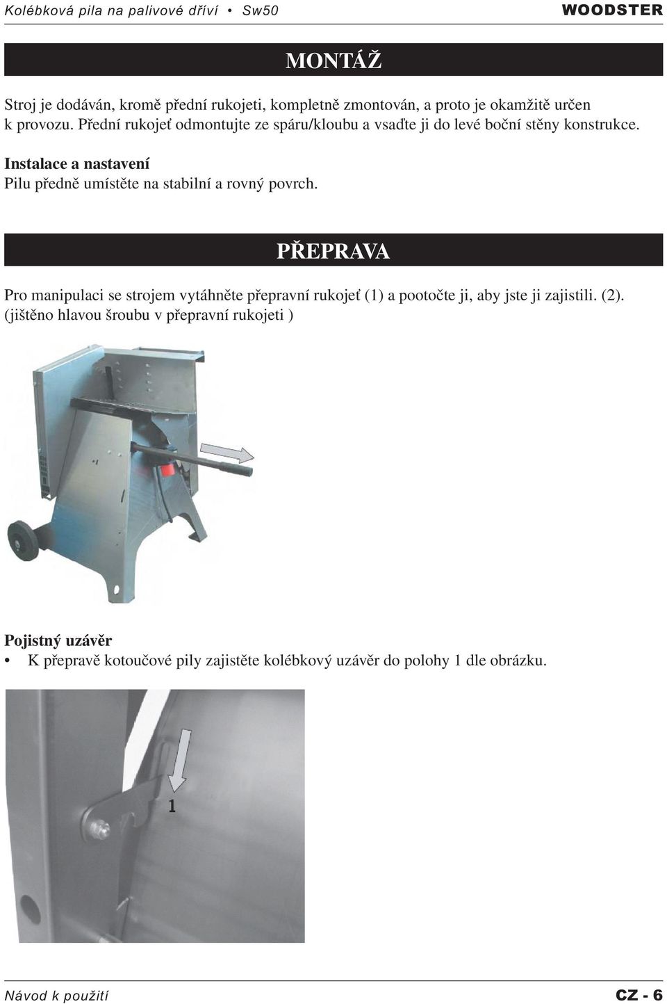 Instalace a nastavení Pilu předně umístěte na stabilní a rovný povrch.