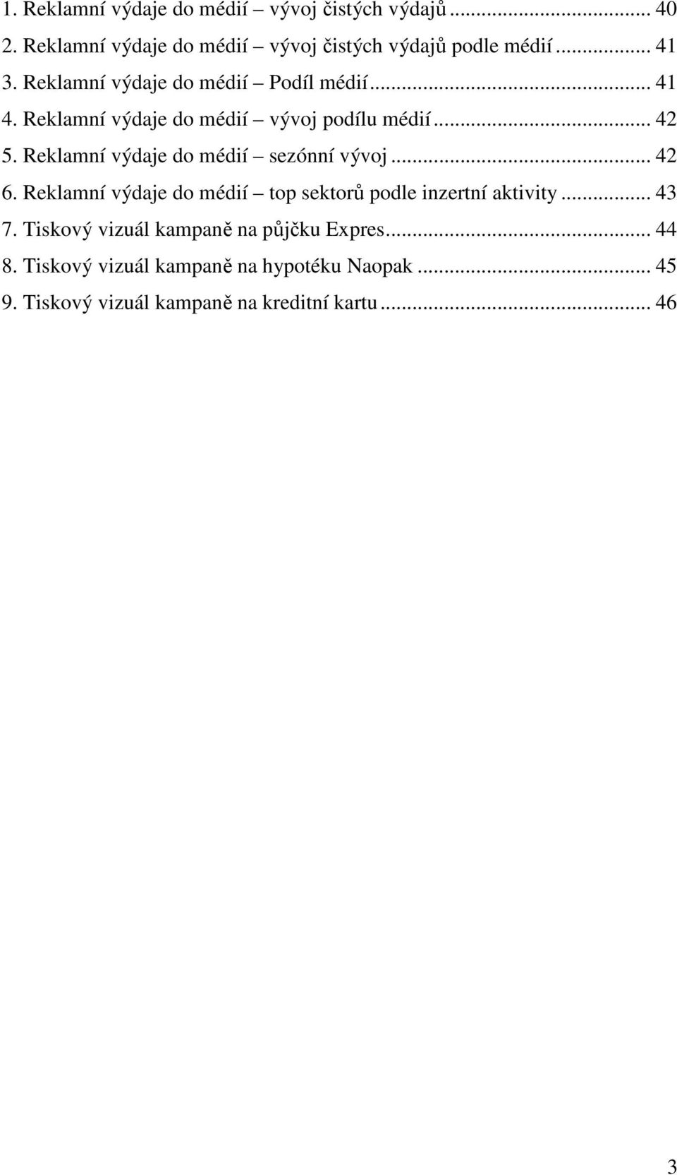 Reklamní výdaje do médií sezónní vývoj... 42 6. Reklamní výdaje do médií top sektorů podle inzertní aktivity... 43 7.