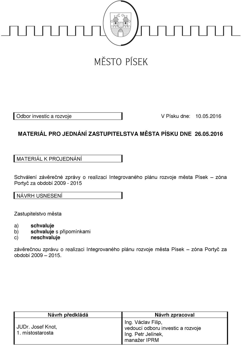 2016 MATERIÁL K PROJEDNÁNÍ Schválení závěrečné zprávy o realizaci Integrovaného plánu rozvoje města Písek zóna Portyč za období 2009-2015 NÁVRH