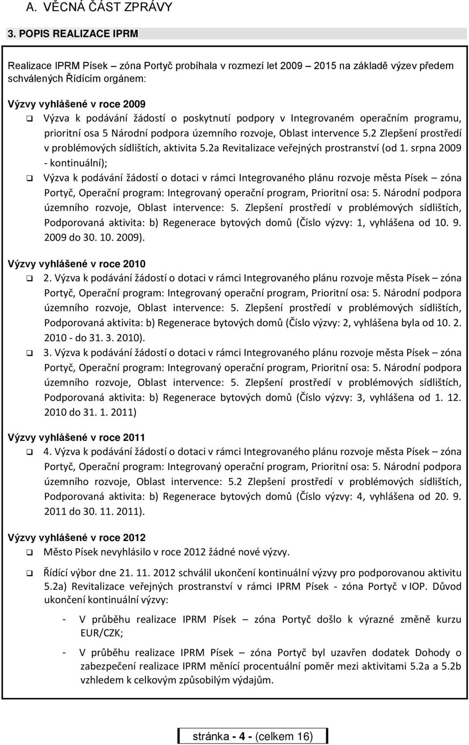 poskytnutí podpory v Integrovaném operačním programu, prioritní osa 5 Národní podpora územního rozvoje, Oblast intervence 5.2 Zlepšení prostředí v problémových sídlištích, aktivita 5.