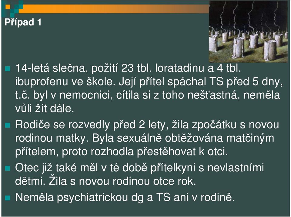 Rodiče se rozvedly před 2 lety, žila zpočátku s novou rodinou matky.