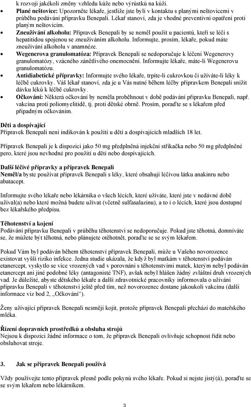 Zneužívání alkoholu: Přípravek Benepali by se neměl použít u pacientů, kteří se léčí s hepatitidou spojenou se zneužíváním alkoholu.