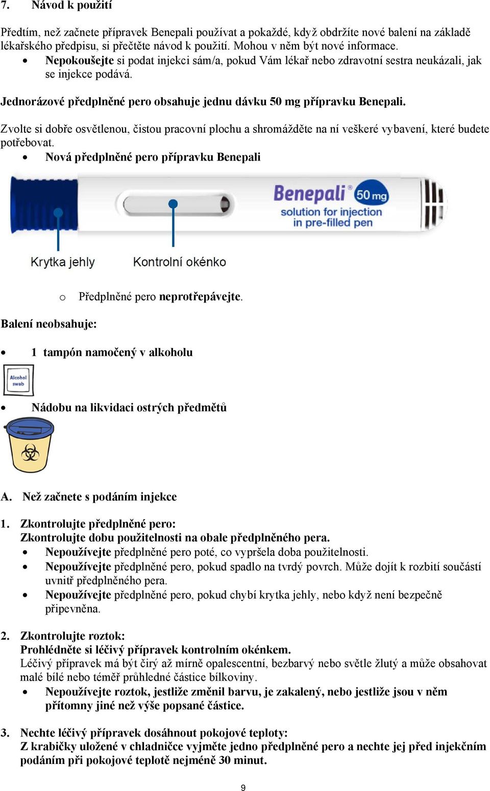 Zvolte si dobře osvětlenou, čistou pracovní plochu a shromážděte na ní veškeré vybavení, které budete potřebovat. Nová předplněné pero přípravku Benepali o Předplněné pero neprotřepávejte.