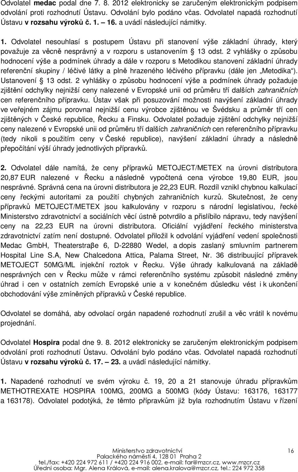 16. a uvádí následující námitky. 1. Odvolatel nesouhlasí s postupem Ústavu při stanovení výše základní úhrady, který považuje za věcně nesprávný a v rozporu s ustanovením 13 odst.