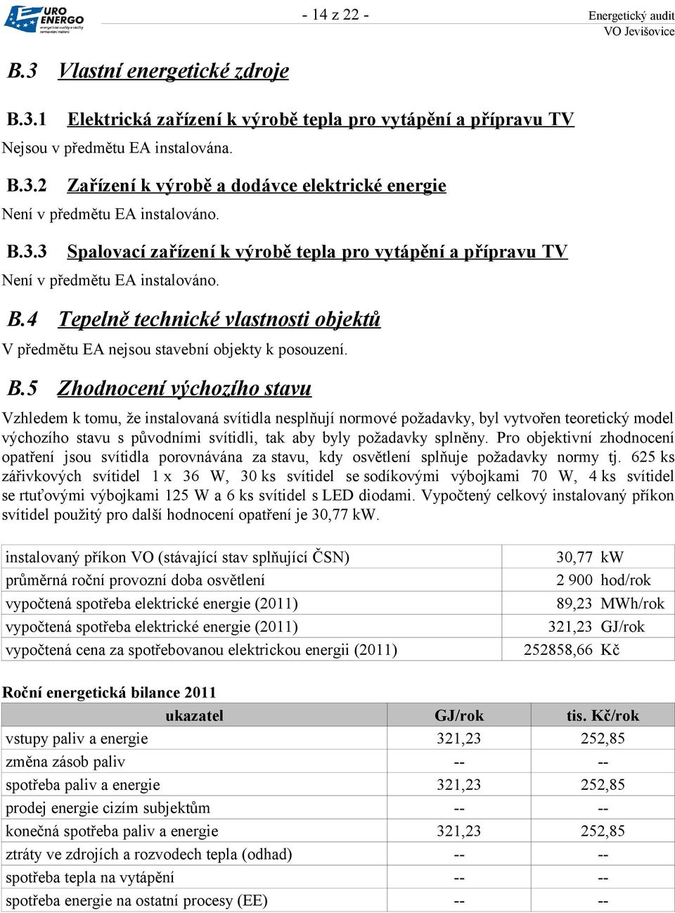 4 Tepelně technické vlastnosti objektů V předmětu EA nejsou stavební objekty k posouzení. B.