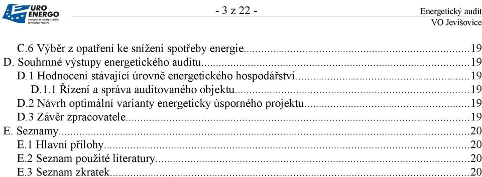 ..19 D.2 Návrh optimální varianty energeticky úsporného projektu...19 D.3 Závěr zpracovatele...19 E.