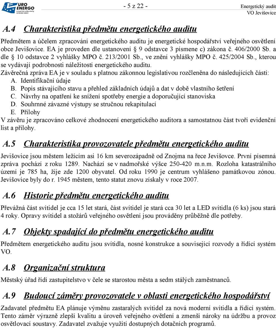 , kterou se vydávají podrobnosti náležitostí energetického auditu. Závěrečná zpráva EA je v souladu s platnou zákonnou legislativou rozčleněna do následujících částí: A. Identifikační údaje B.