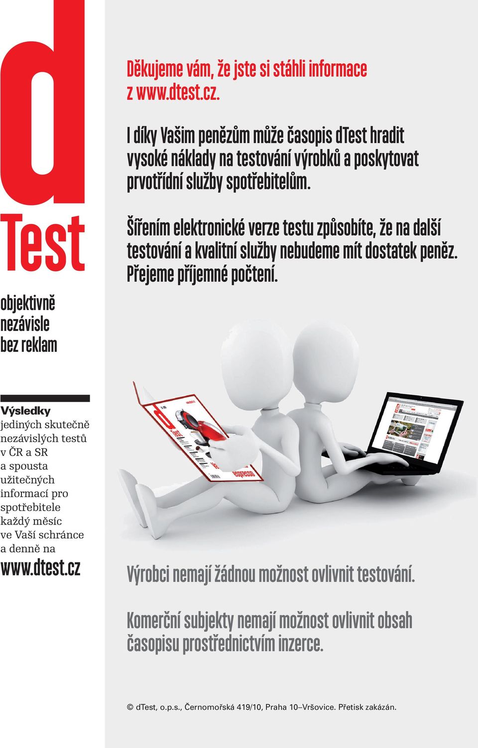 Šířením elektronické verze testu způsobíte, že na další testování a kvalitní služby nebudeme mít statek peněz. Přejeme příjemné počtení.