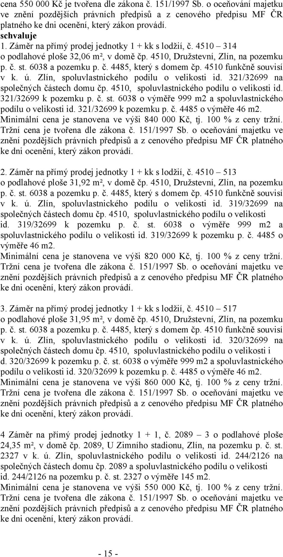 Zlín, spoluvlastnického podílu o velikosti id. 321/32699 na společných částech domu čp. 4510, spoluvlastnického podílu o velikosti id. 321/32699 k pozemku p. č. st.