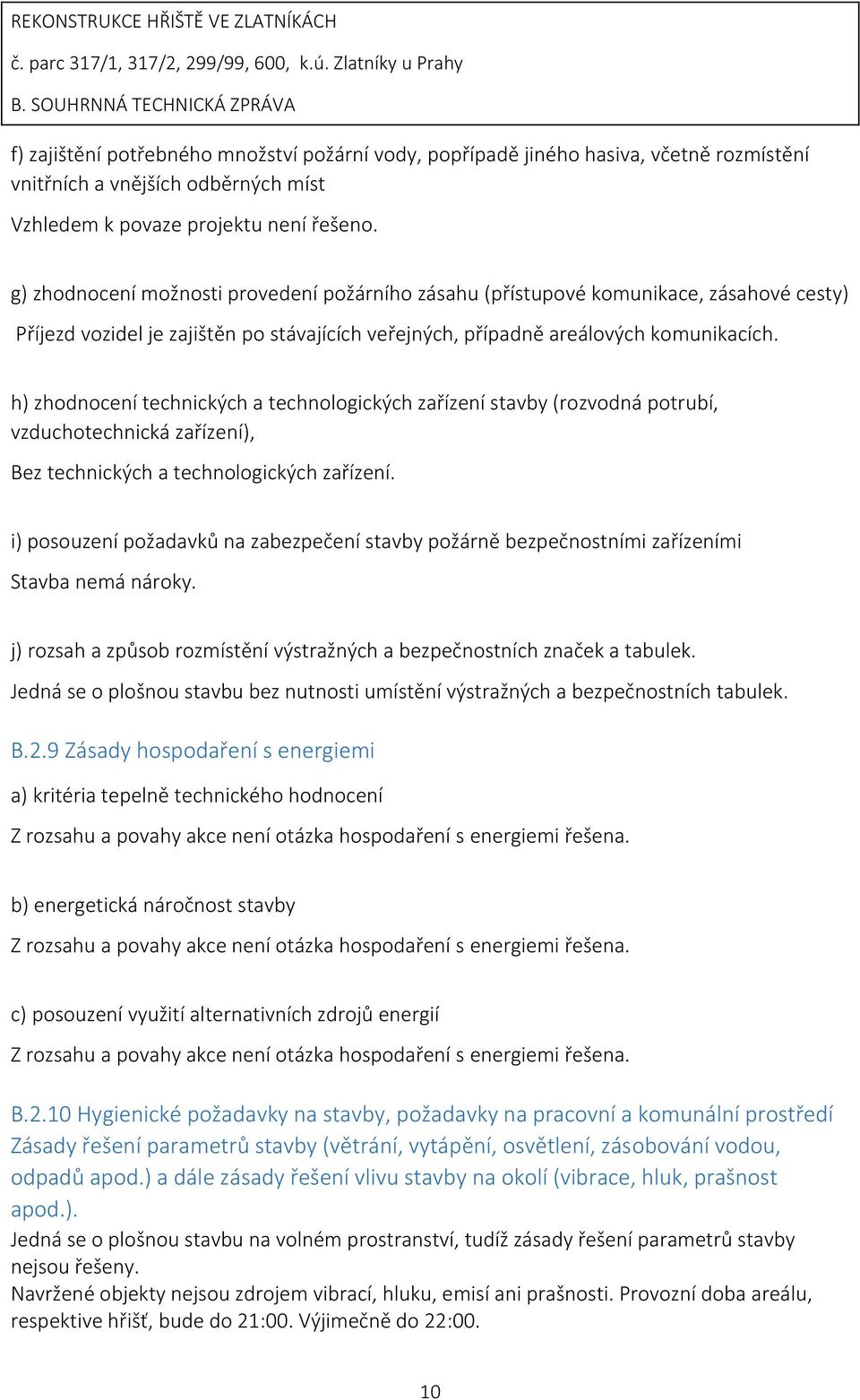 h) zhodnocení technických a technologických zařízení stavby (rozvodná potrubí, vzduchotechnická zařízení), Bez technických a technologických zařízení.