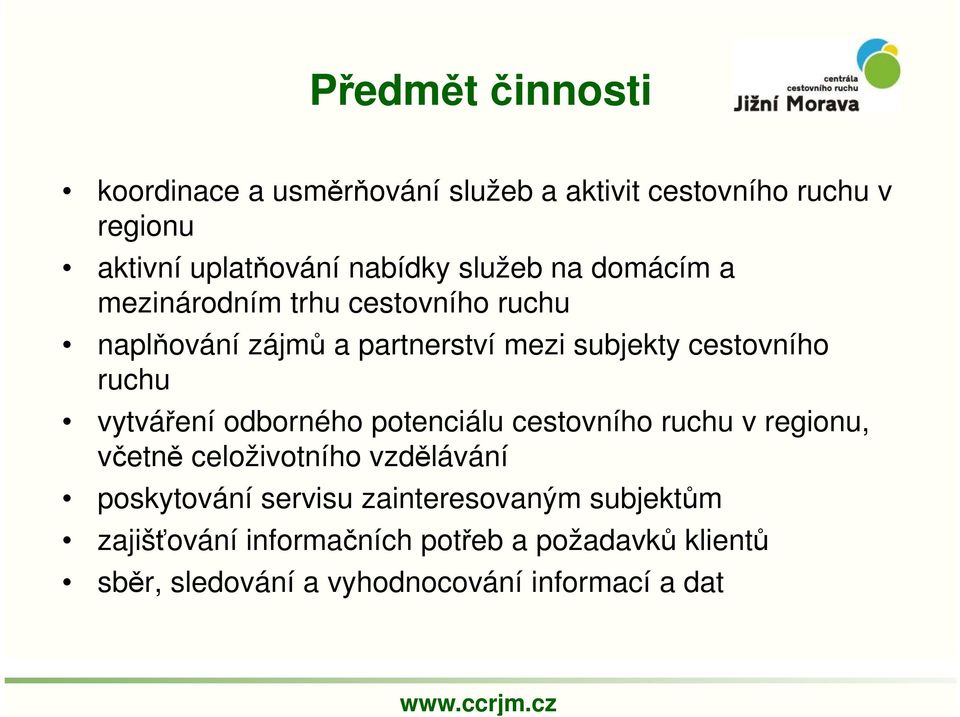 vytváření odborného potenciálu cestovního ruchu v regionu, včetně celoživotního vzdělávání poskytování servisu