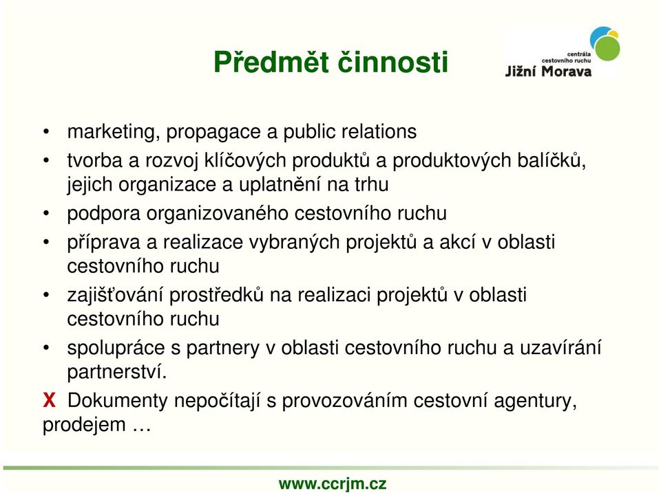 akcí v oblasti cestovního ruchu zajišťování prostředků na realizaci projektů v oblasti cestovního ruchu spolupráce s