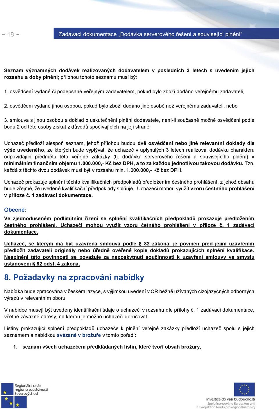 smlouva s jinou osobou a doklad o uskutečnění plnění dodavatele, není-li současně možné osvědčení podle bodu 2 od této osoby získat z důvodů spočívajících na její straně Uchazeč předloží alespoň