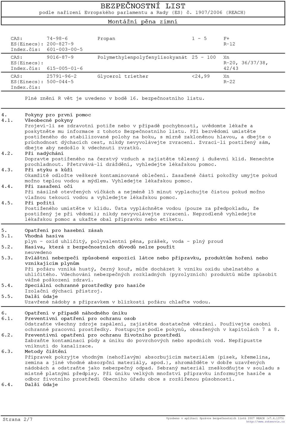 1. Všeobecné pokyny Projeví-li se zdravotní potíže nebo v pøípadì pochybností, uvìdomte lékaøe a poskytnìte mu informace z tohoto Bezpeènostního listu.